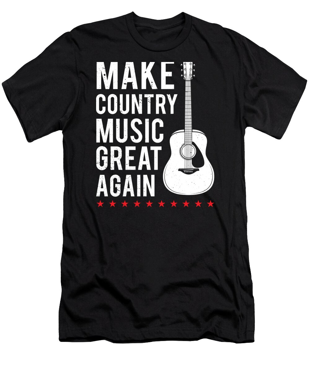 Countrymusic T-Shirt featuring the digital art Country Music Make It Great Again Funny Quote by Haselshirt