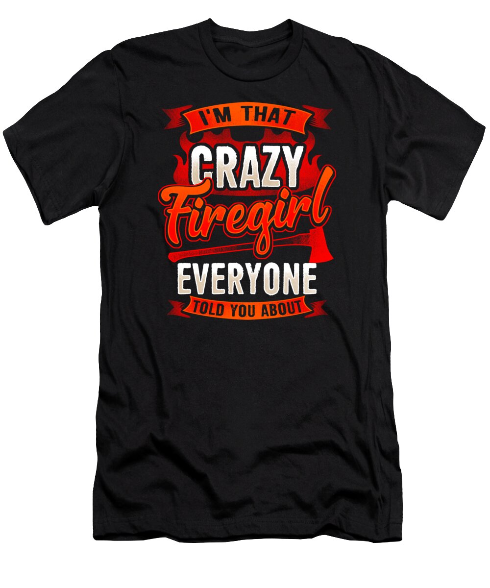 Fire Brigade T-Shirt featuring the digital art Crazy Firegirl Firewoman Fire Department Heroine by Mister Tee