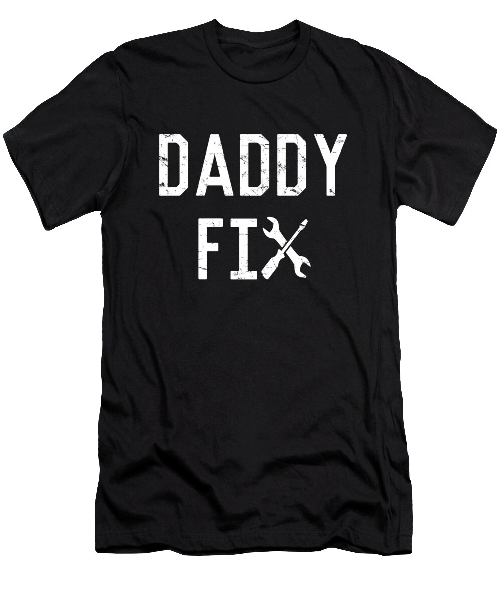 Gifts For Dad T-Shirt featuring the digital art Daddy Fix by Flippin Sweet Gear