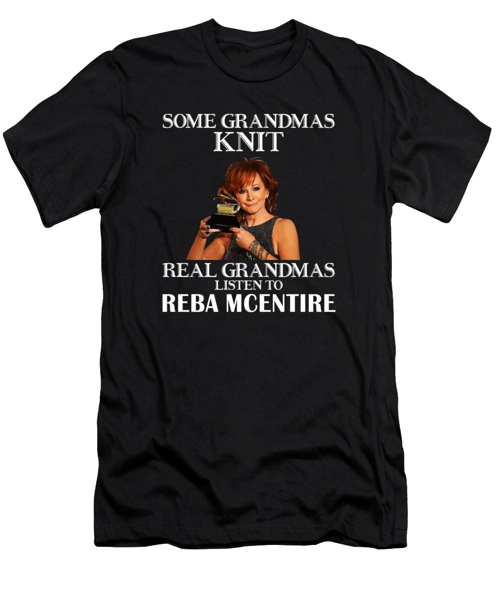 Reba Mcentire T-Shirt featuring the digital art Day Gift For Real Grandmas Listen to Reba McEntire by Notorious Artist