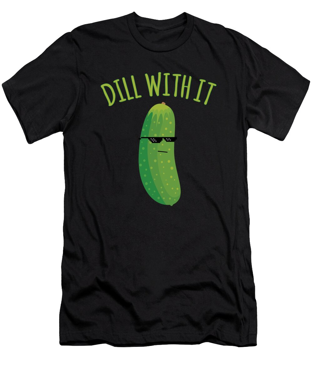 Meme T-Shirt featuring the digital art Dill With It Funny Pickle by Flippin Sweet Gear