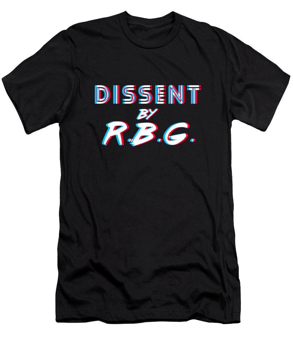Liberal T-Shirt featuring the digital art Dissent By RBG Ruth Bader Ginsburg by Flippin Sweet Gear
