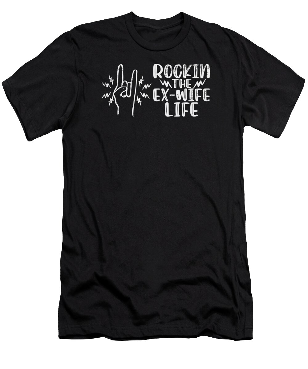 Ex Wife T-Shirt featuring the digital art Divorce Ex Wife Life Marital Status Freedom by Toms Tee Store