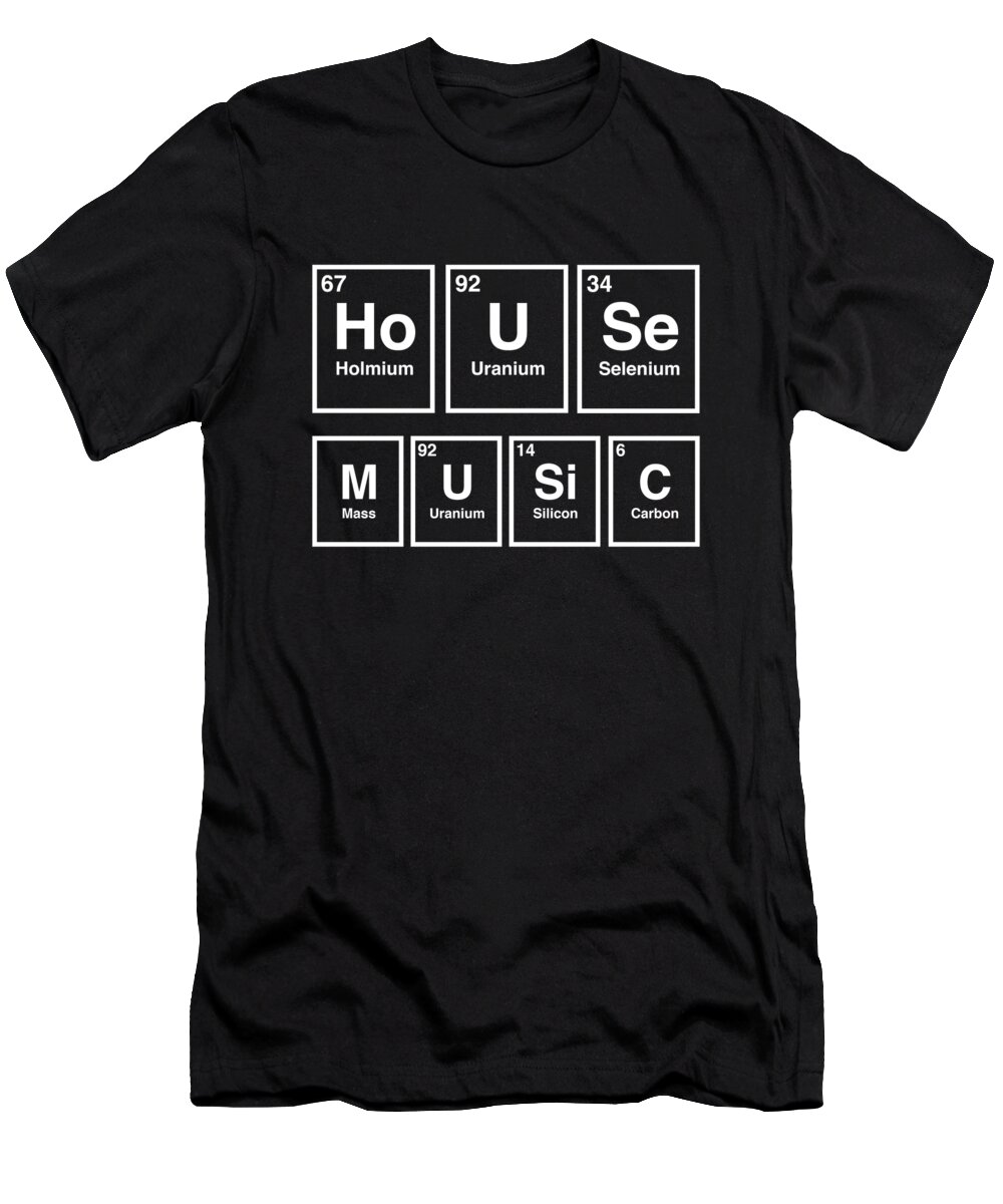 House T-Shirt featuring the drawing Dj House Music Relaxing Electronic Periodic Table Edm Design by Noirty Designs