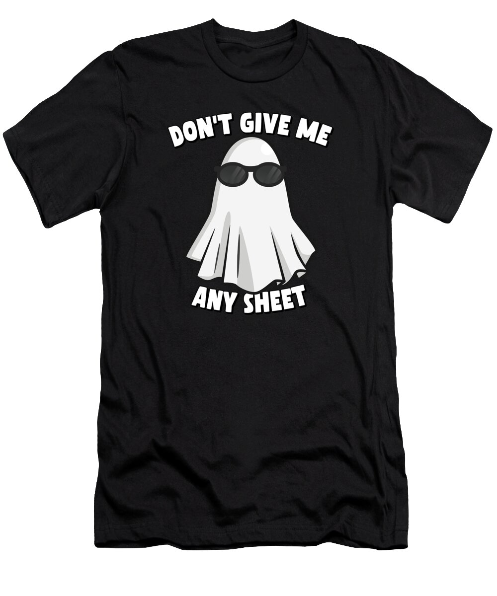 Halloween T-Shirt featuring the digital art Dont Give Me Any Sheet Funny Ghost by Flippin Sweet Gear