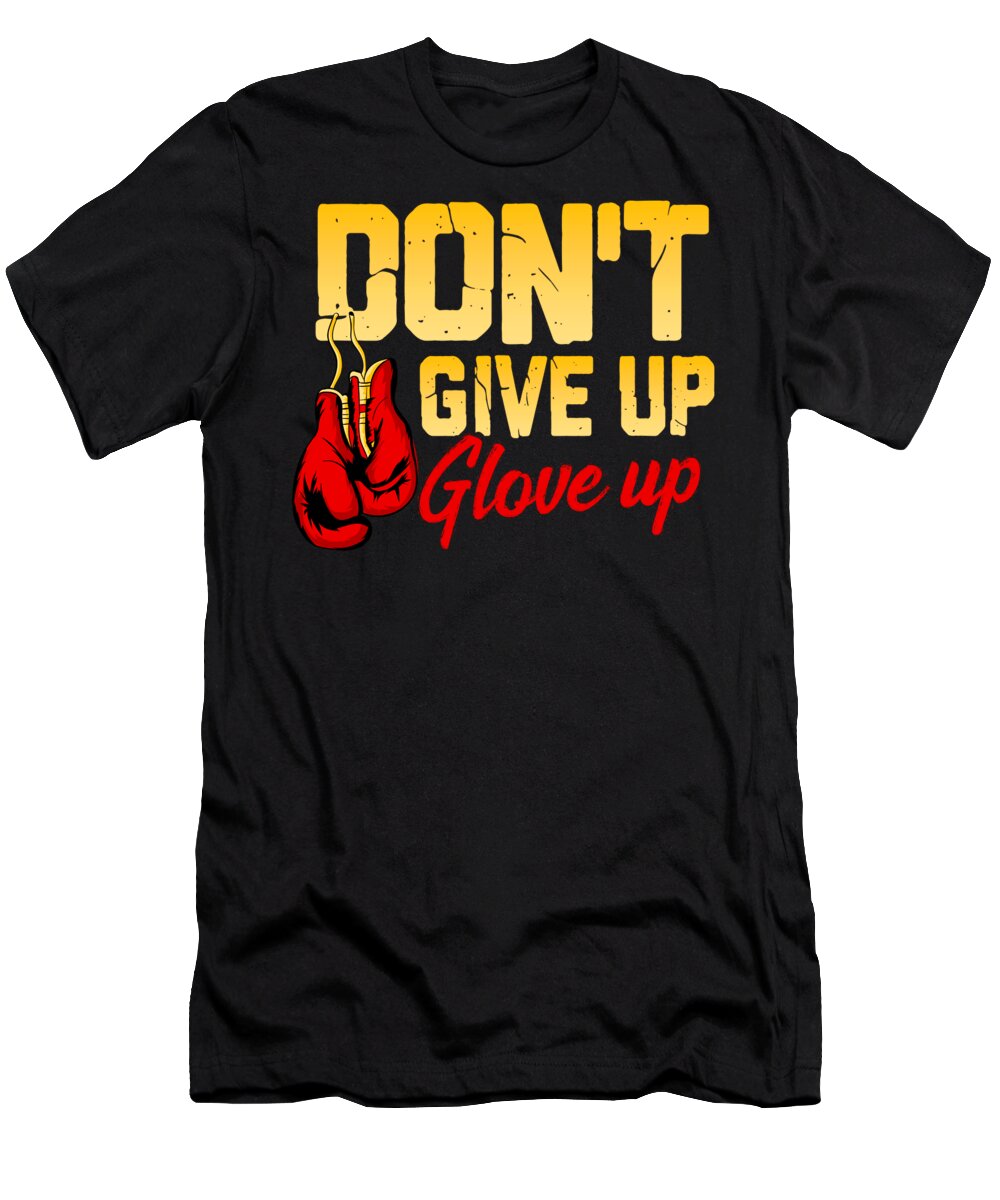 Dont Give Up Glove Up Funny Boxing Gloves Boxer T-Shirt by The Perfect  Presents - Pixels