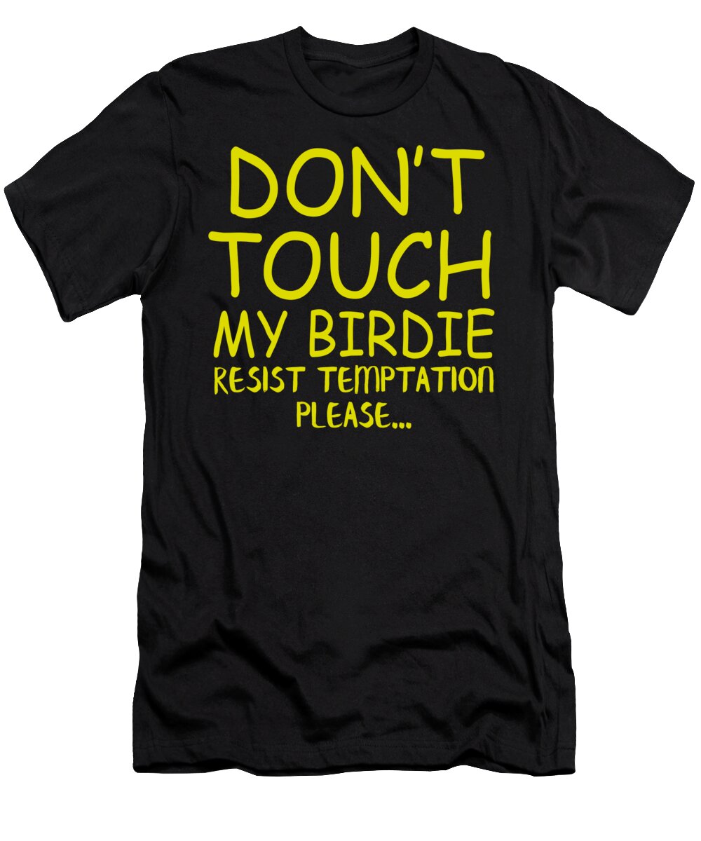 Bird T-Shirt featuring the digital art Dont Touch My Birdie by Jacob Zelazny