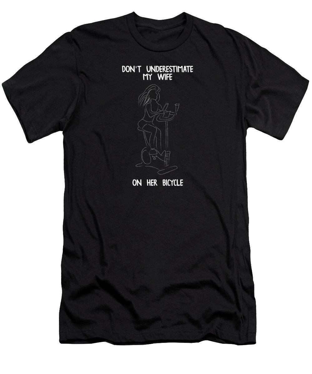 Dont Underestimate Woman T-Shirt featuring the digital art Dont underestimate my wife on her bike bicycle by Toms Tee Store