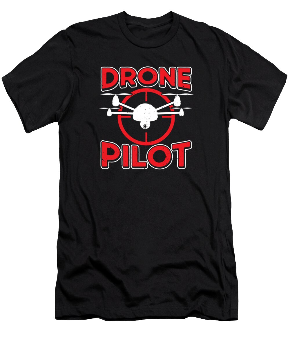 Drone T-Shirt featuring the digital art Drones Drone Pilot Drone Lovers RC Quadcopters by Toms Tee Store