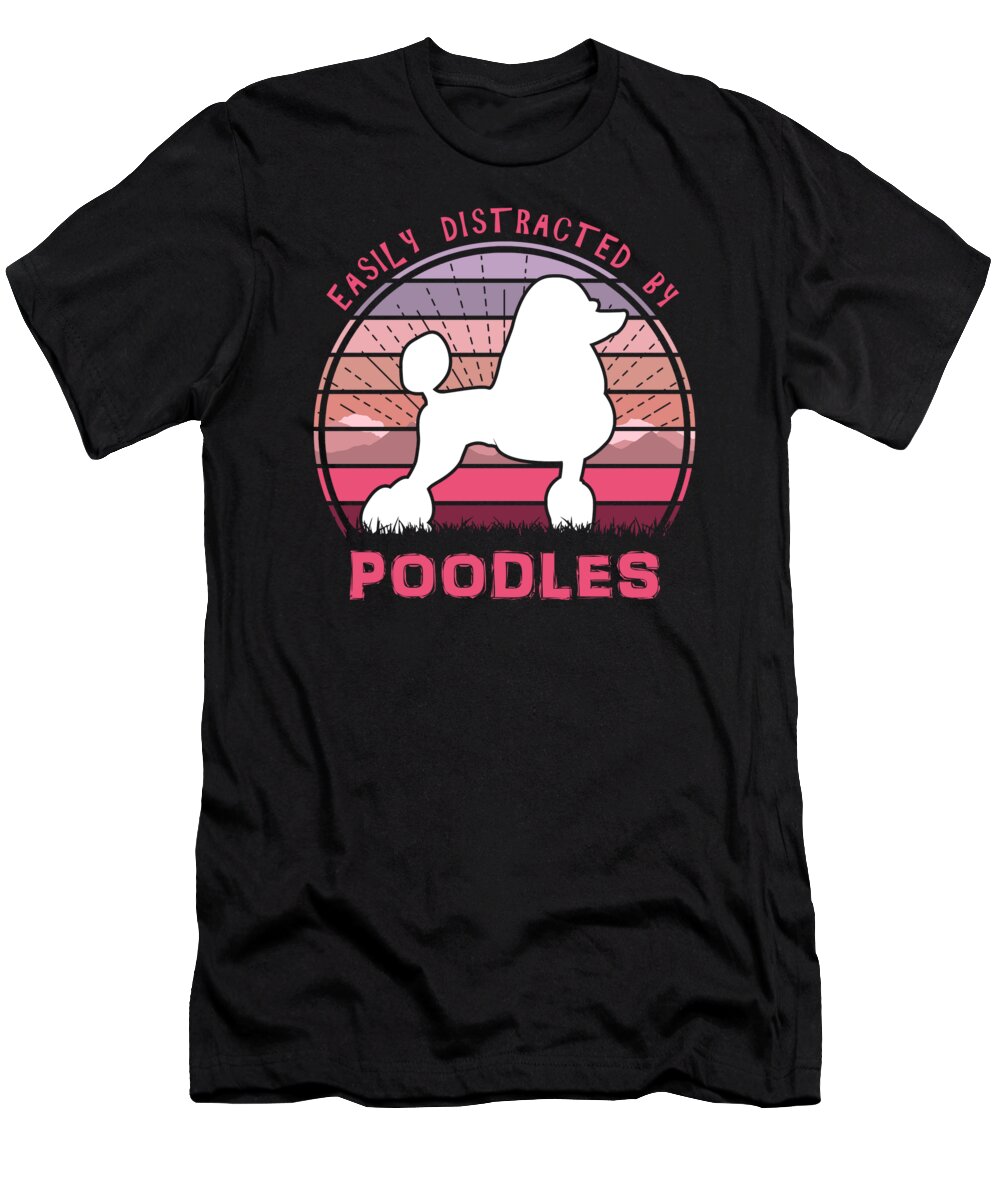 Easily T-Shirt featuring the digital art Easily Distracted By Poodles by Filip Schpindel