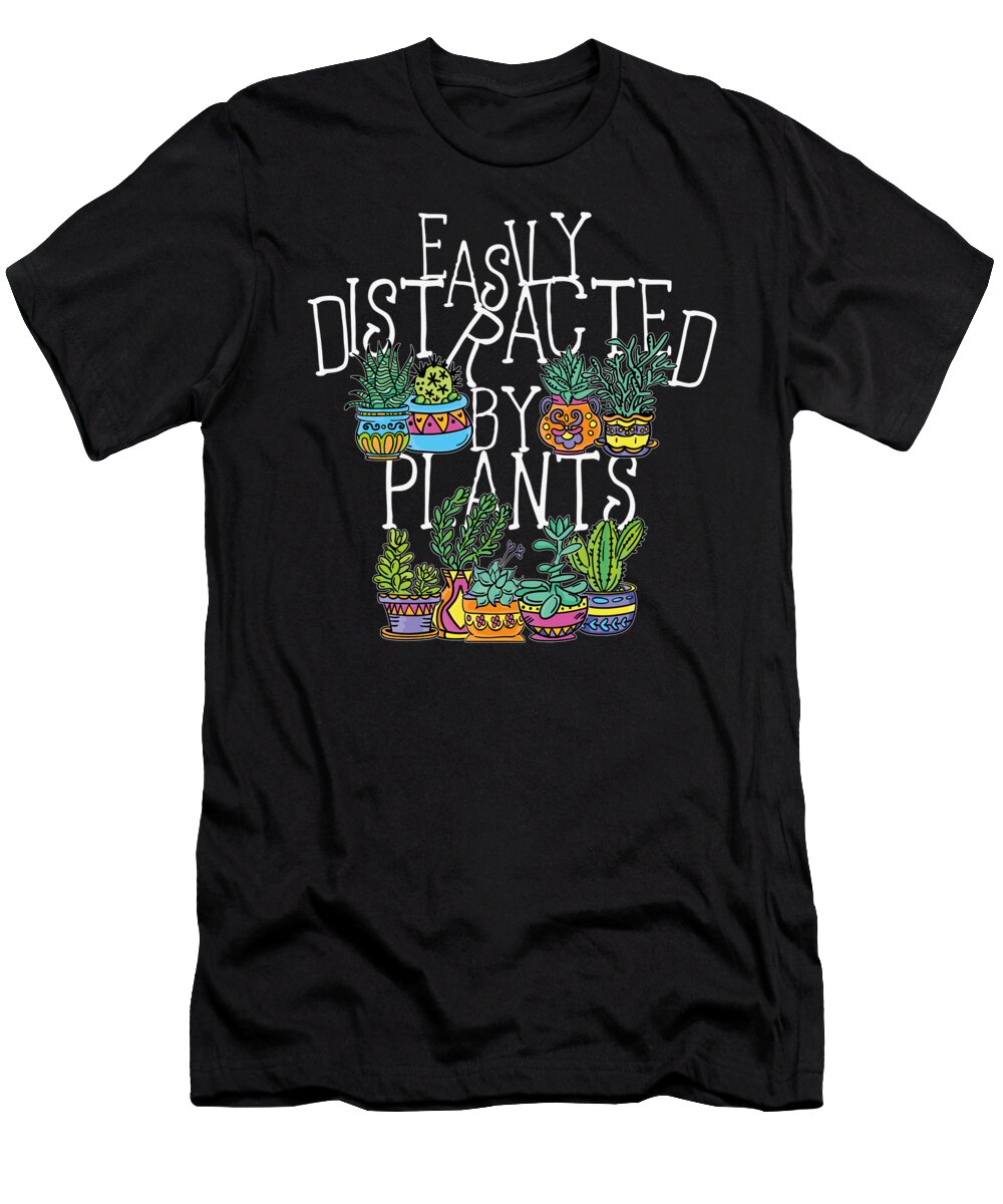 Easily Distracted T-Shirt featuring the digital art Easily Distracted Plants Botany Teacher Planting by Toms Tee Store