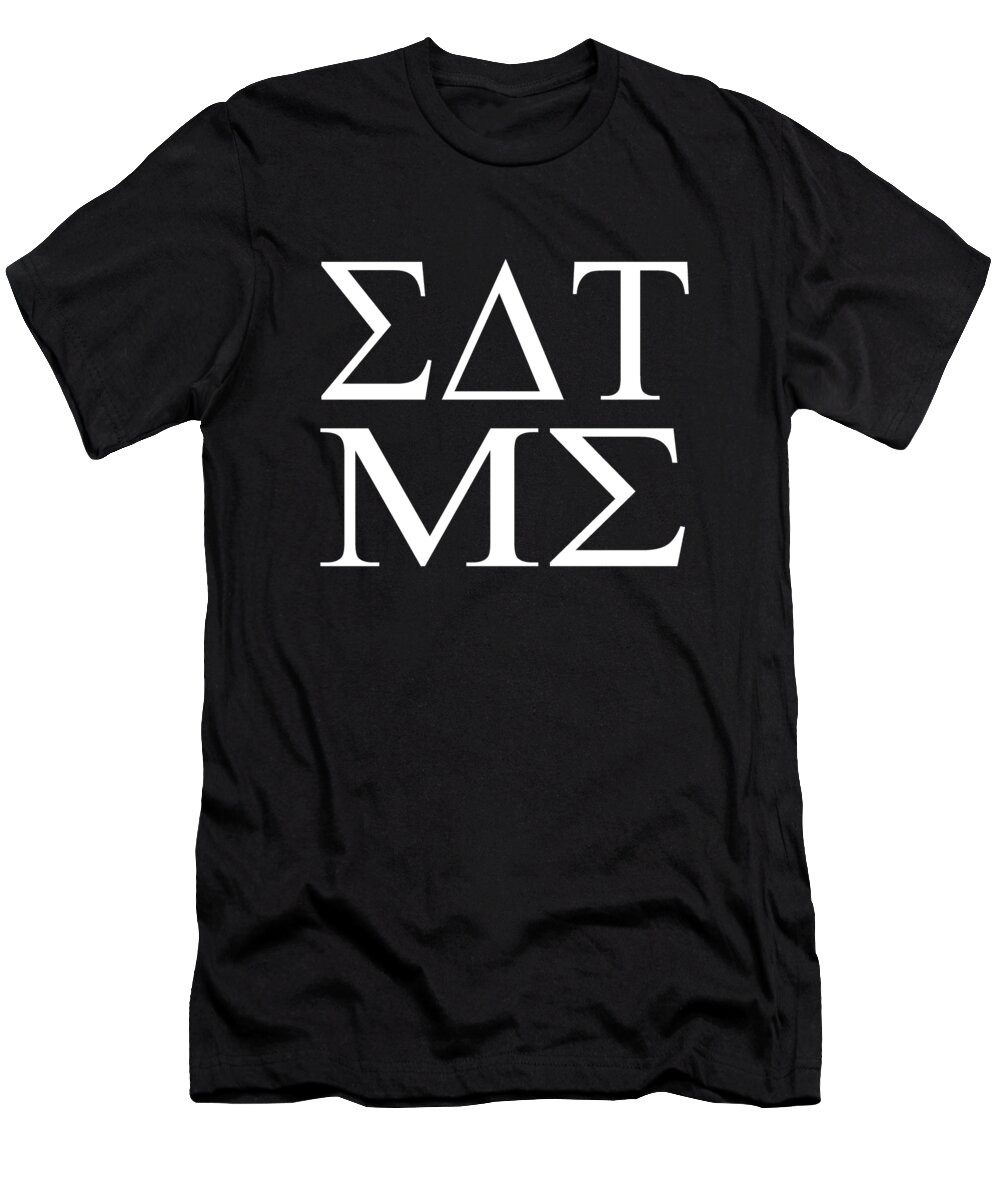 Eat Me T-Shirt featuring the digital art Eat Me in Greek College by Flippin Sweet Gear
