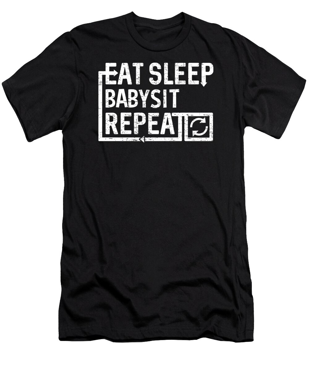 Cool T-Shirt featuring the digital art Eat Sleep Babysit by Flippin Sweet Gear