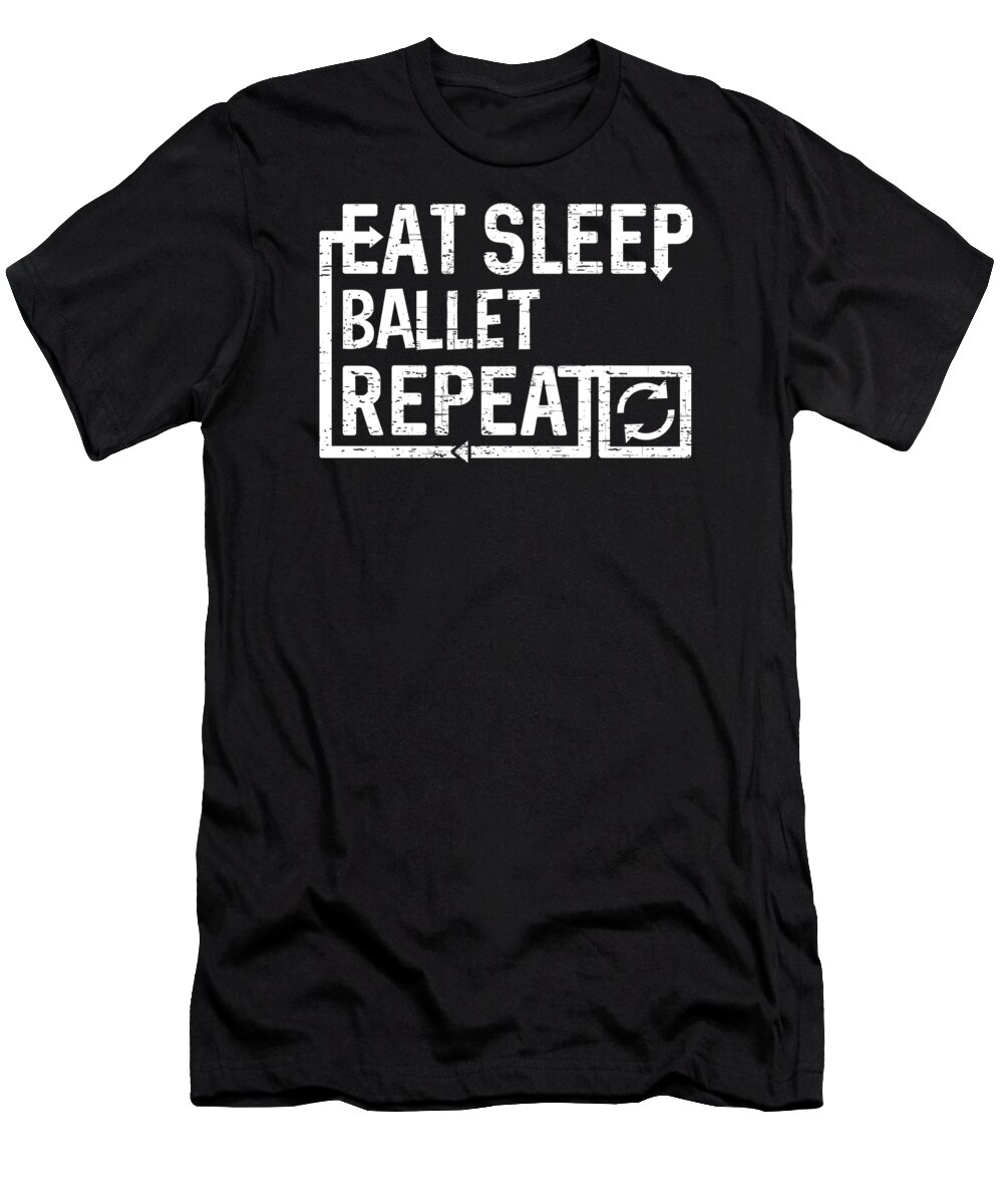 Cool T-Shirt featuring the digital art Eat Sleep Ballet by Flippin Sweet Gear