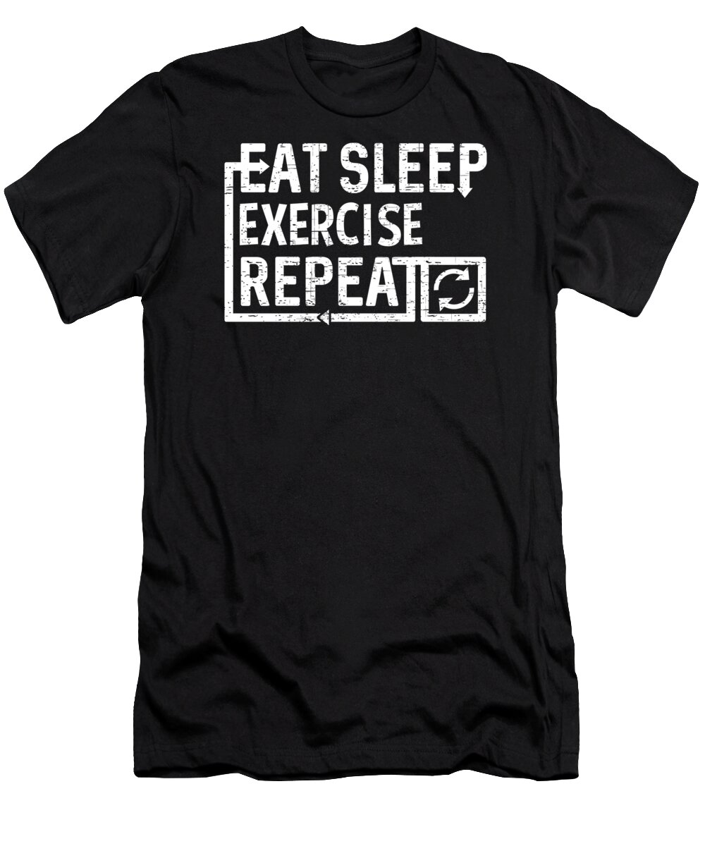 Cool T-Shirt featuring the digital art Eat Sleep Exercise by Flippin Sweet Gear