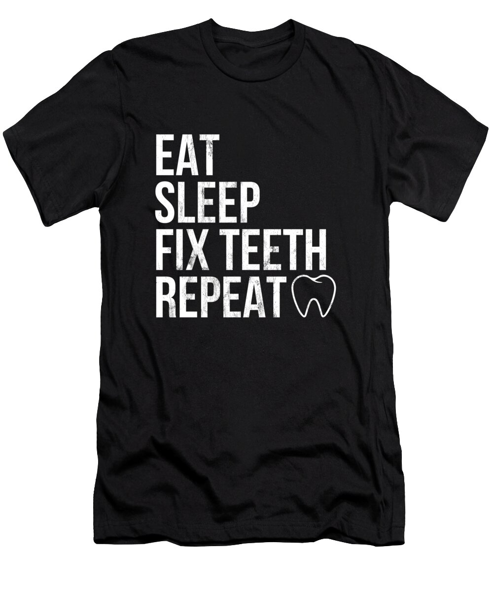 Sleep T-Shirt featuring the drawing Eat Sleep Fix Teeth Repeat Novelty Dentist Gift by Noirty Designs