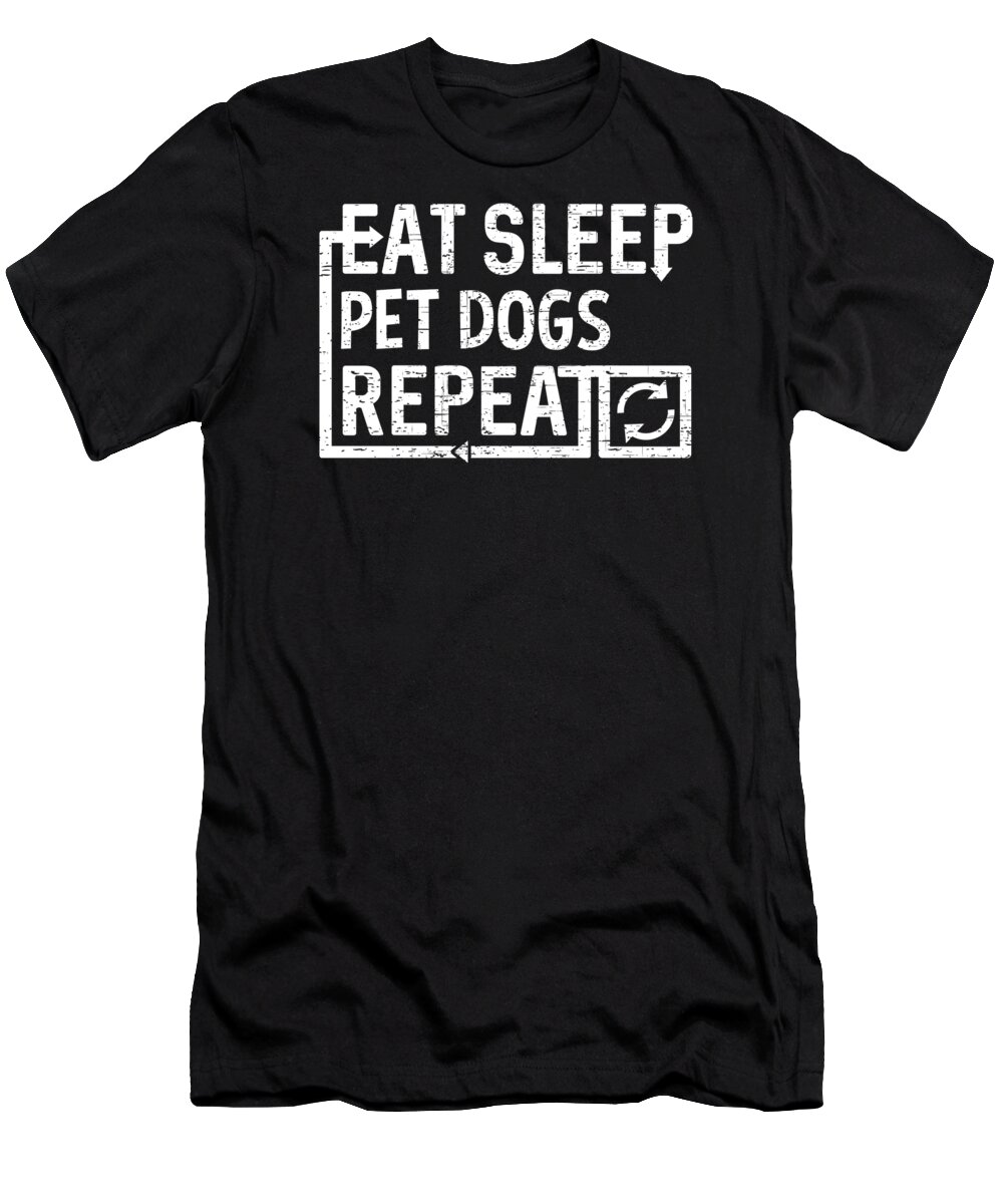 Cool T-Shirt featuring the digital art Eat Sleep Pet Dogs by Flippin Sweet Gear
