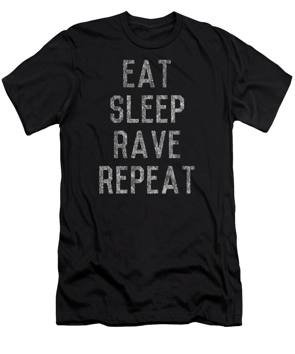 Funny T-Shirt featuring the digital art Eat Sleep Rave Repeat by Flippin Sweet Gear