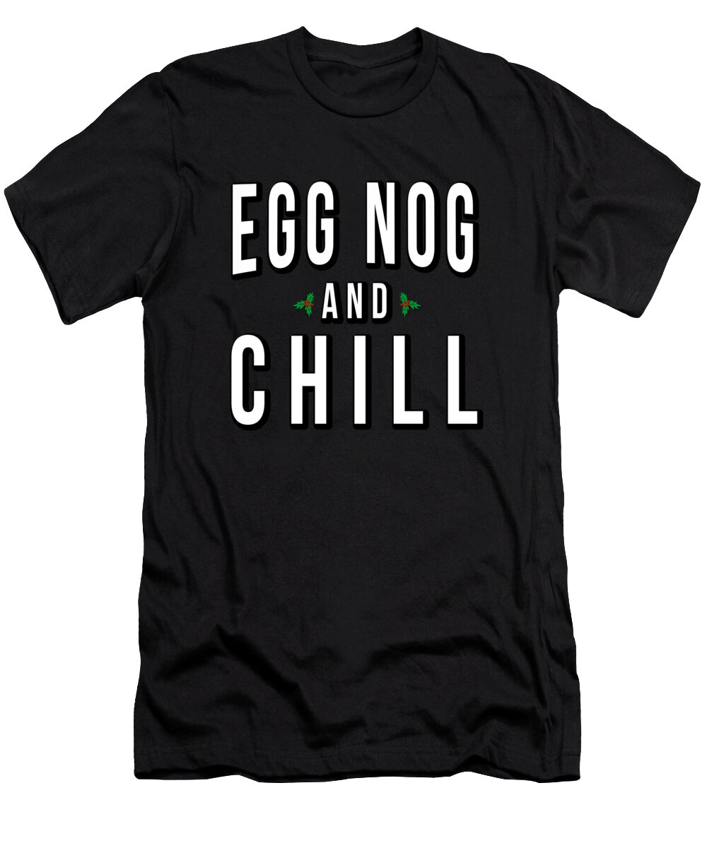 Funny T-Shirt featuring the digital art Egg Nog And Chill by Flippin Sweet Gear