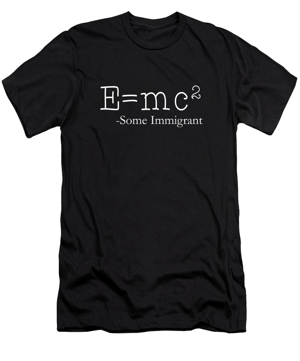 Funny T-Shirt featuring the digital art EMc2 Some Immigrant by Flippin Sweet Gear