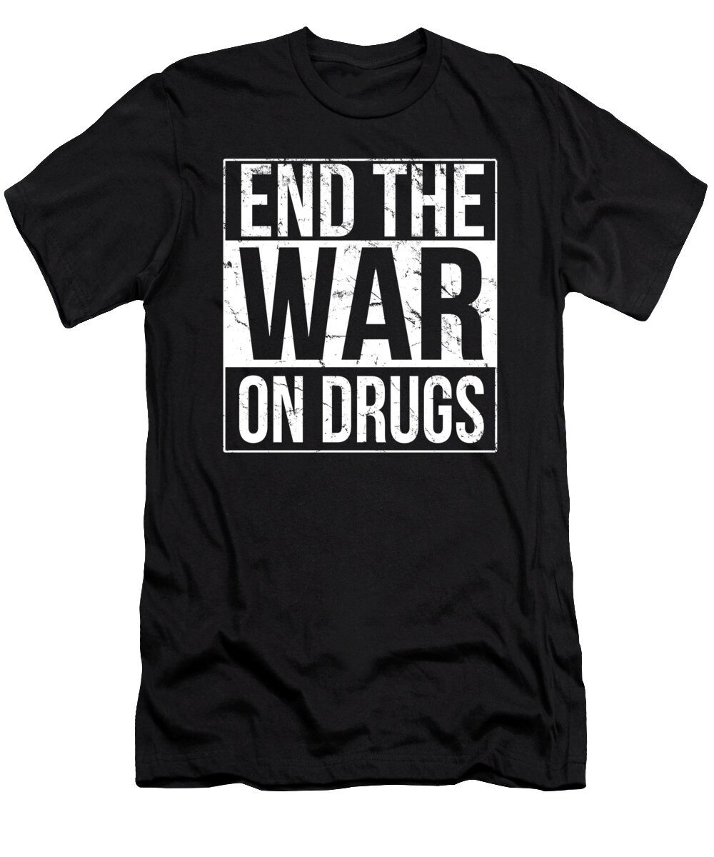 Funny T-Shirt featuring the digital art End The War On Drugs by Flippin Sweet Gear