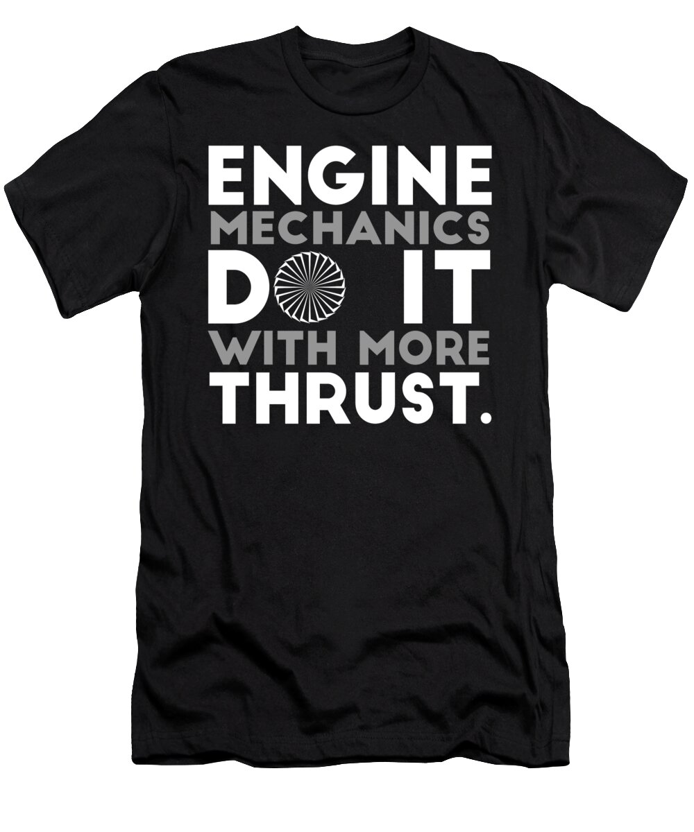 Occupation T-Shirt featuring the digital art Engine Mechanics Do It With More Thrust by Jacob Zelazny