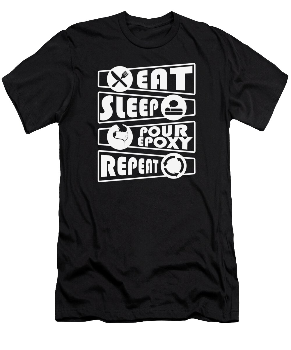 Epoxy Resin T-Shirt featuring the digital art Epoxy Resin Eat Sleep Repeat River Table by Toms Tee Store