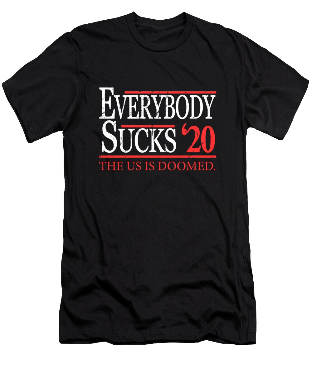 Cool T-Shirt featuring the digital art Everybody Sucks 2020 Election by Flippin Sweet Gear