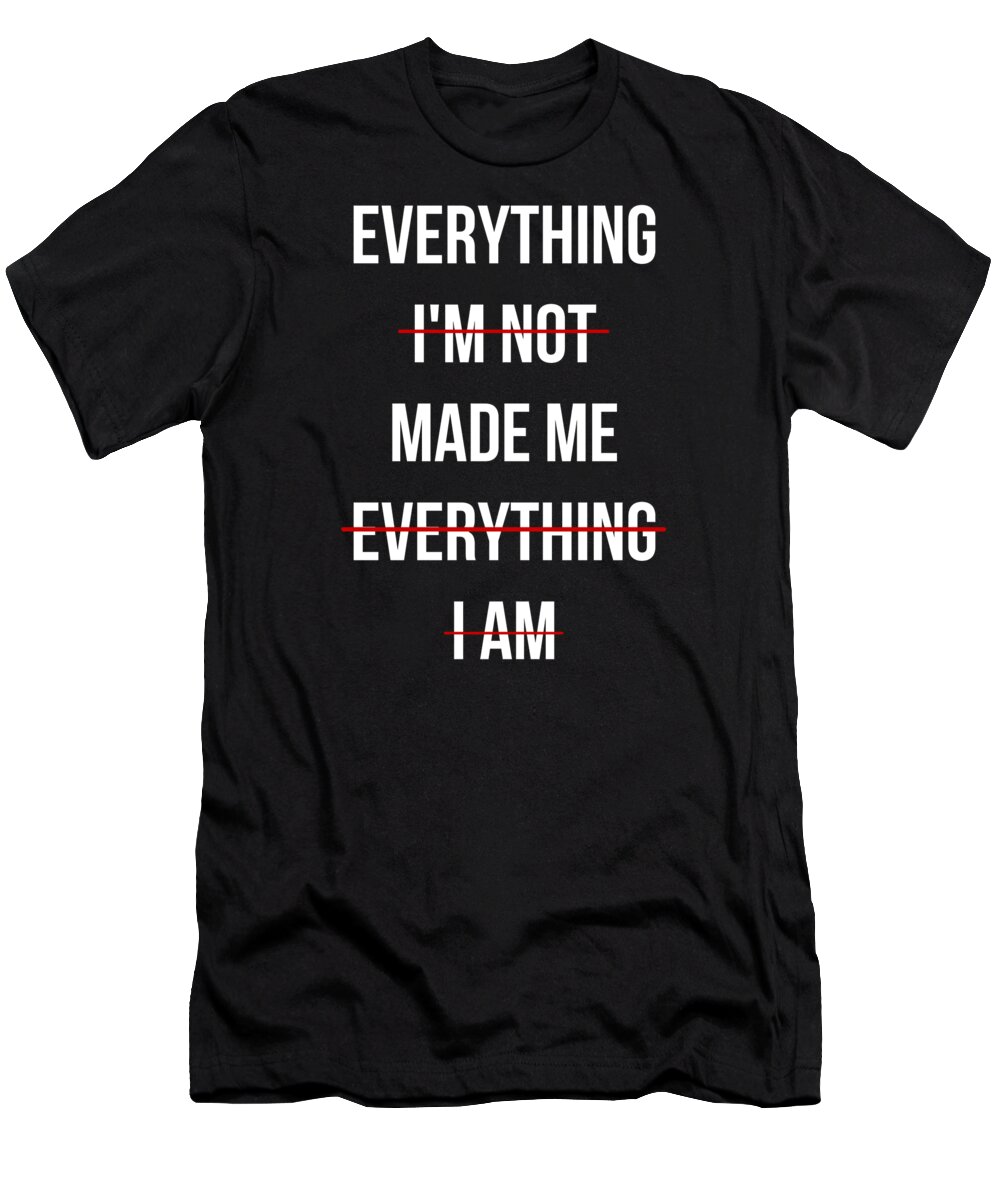 Funny T-Shirt featuring the digital art Everything Made Me by Flippin Sweet Gear