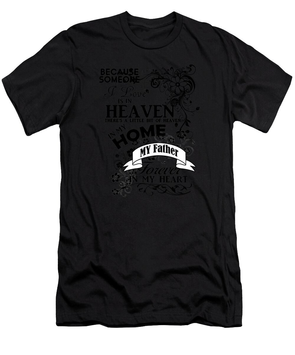 Dad In Heaven T-Shirt featuring the digital art Father Heaven Forever In My Heart by Jacob Zelazny
