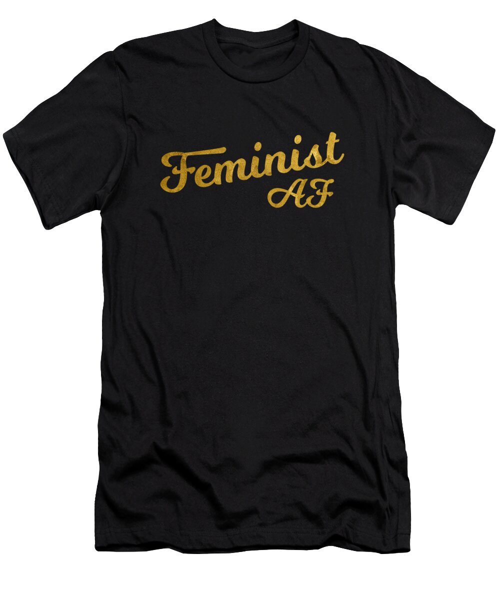 Funny T-Shirt featuring the digital art Feminist Af by Flippin Sweet Gear