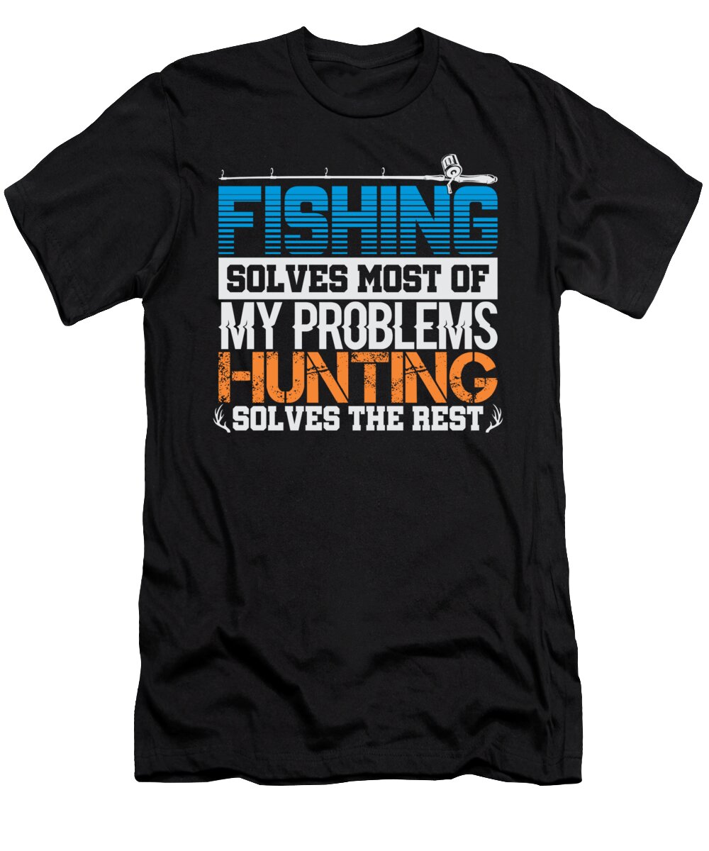 Deer Hunting Season T-Shirt featuring the digital art Fishing Hunting Problem Solver by Jacob Zelazny
