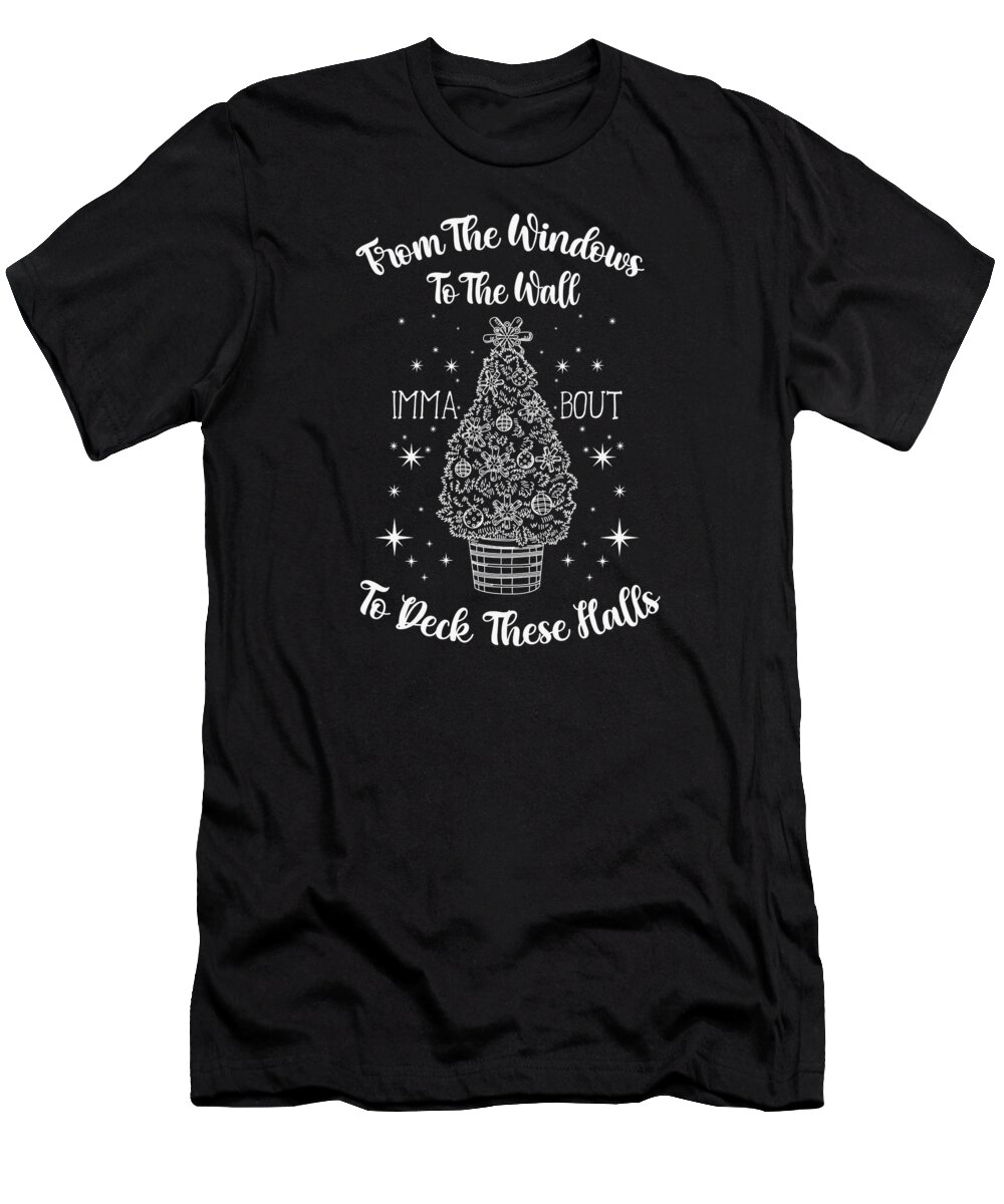 From The Windows T-Shirt featuring the digital art From The Windows To The Wall Imma Bout Xmas by Toms Tee Store