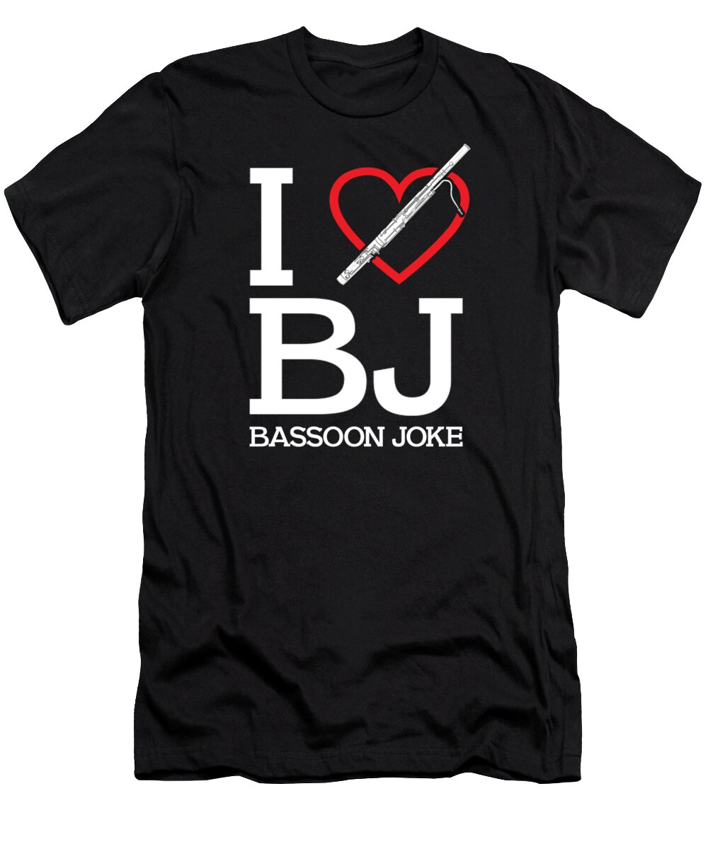 Bassoon T-Shirt featuring the digital art Funny Bassoonist I Love Bassoon Player by Me