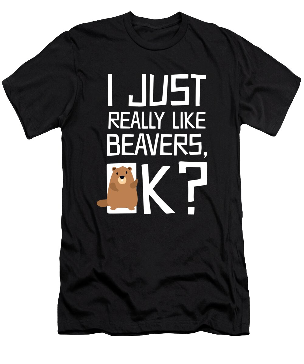 Beaver T-Shirt featuring the drawing Funny Beaver I Just Really Like Beavers Gift by Noirty Designs