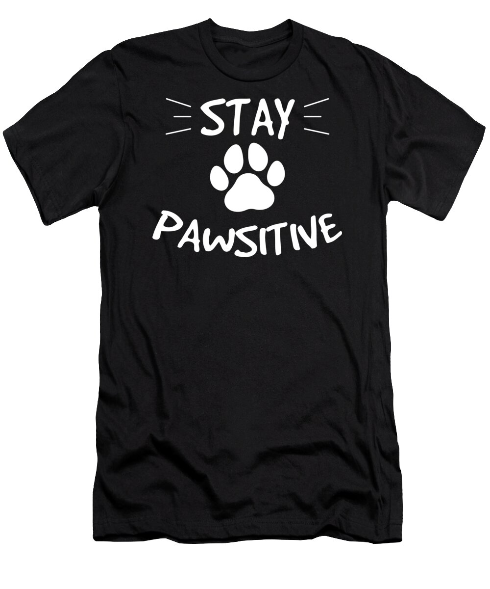 Dog T-Shirt featuring the digital art Funny Dog Stay Positive Pun Gifts For Dog Lovers Gift by Haselshirt