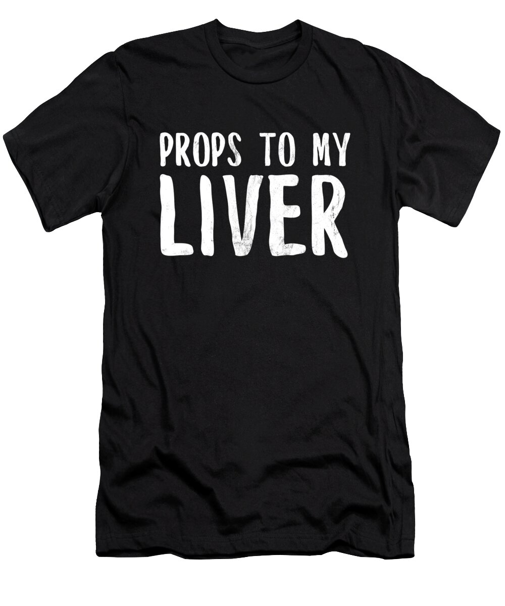 Drink T-Shirt featuring the drawing Funny Liver Men Women Gifts For Alcohol Drinkers Design by Noirty Designs
