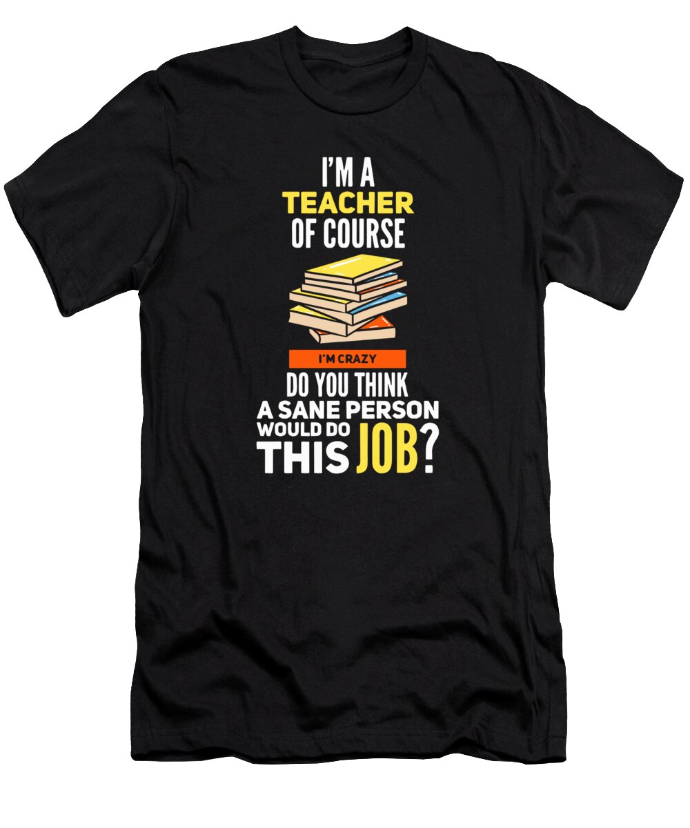 Funny Teacher Quotes T-Shirt by RaphaelArtDesign - Fine Art America