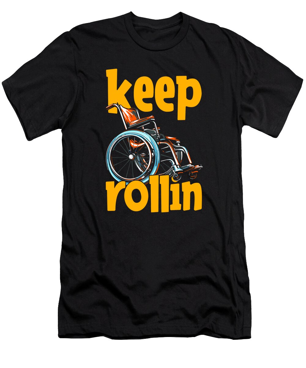 Wheelchair T-Shirt featuring the digital art Funny Wheelchair - Disabled Disability Keep Rollin by Crazy Squirrel