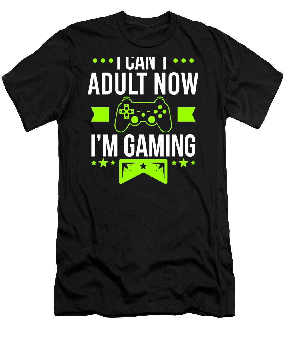 Gamer T-Shirt featuring the digital art Gamer Shirt I cant Adult now Im Gaming Gift Tee by Haselshirt