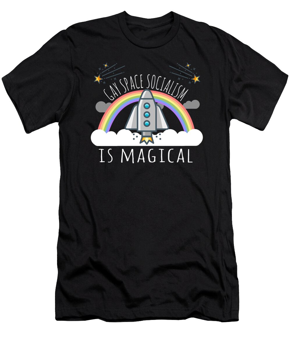 Funny T-Shirt featuring the digital art Gay Space Socialism Is Magical by Flippin Sweet Gear