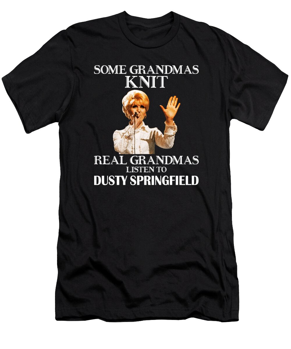 Dusty Springfield T-Shirt featuring the digital art Gift For Real Grandmas Listen to Dusty Springfield by Notorious Artist