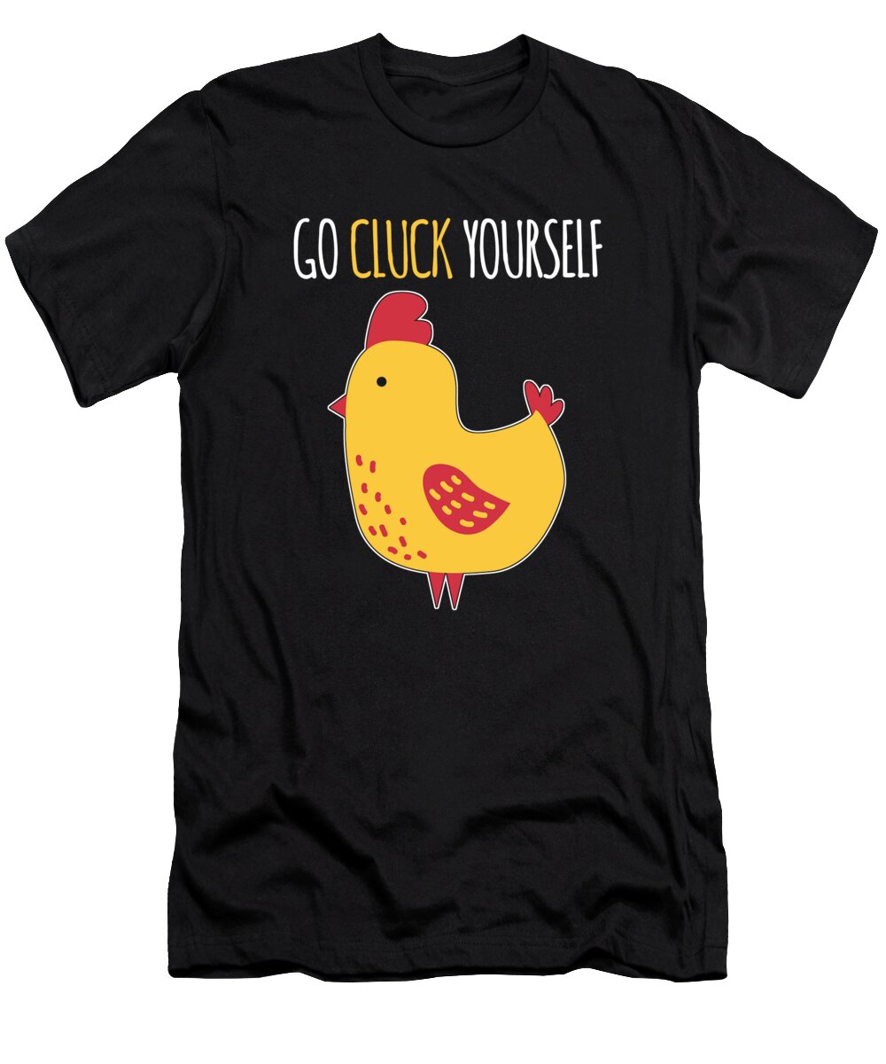 Cluck Yourself T-Shirt featuring the digital art Go Cluck Yourself Funny Chicken Pun by Jacob Zelazny