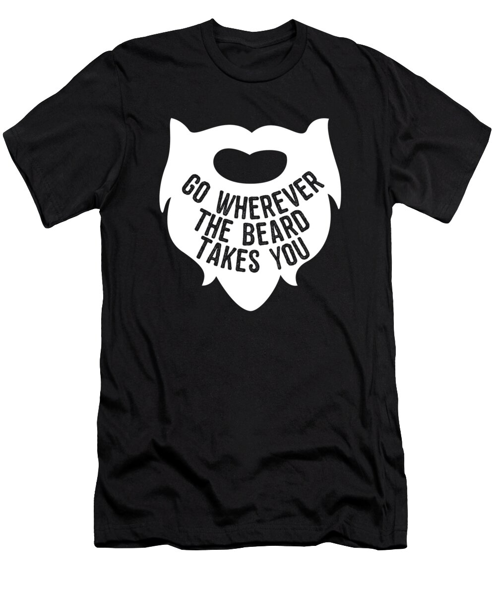 Funny T-Shirt featuring the digital art Go Wherever The Beard Takes You by Flippin Sweet Gear