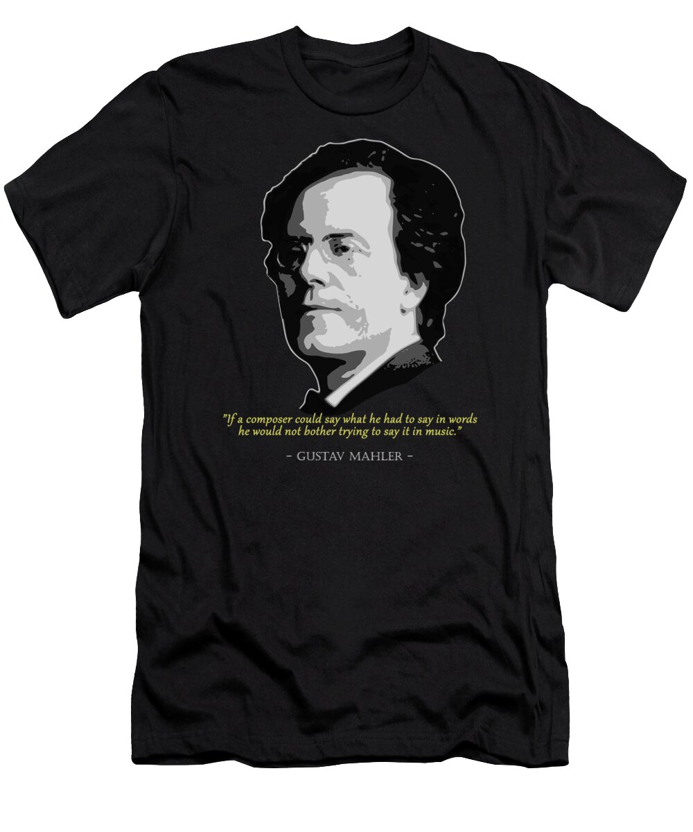 Gustaf T-Shirt featuring the digital art Gustaf Mahler Quote by Filip Schpindel