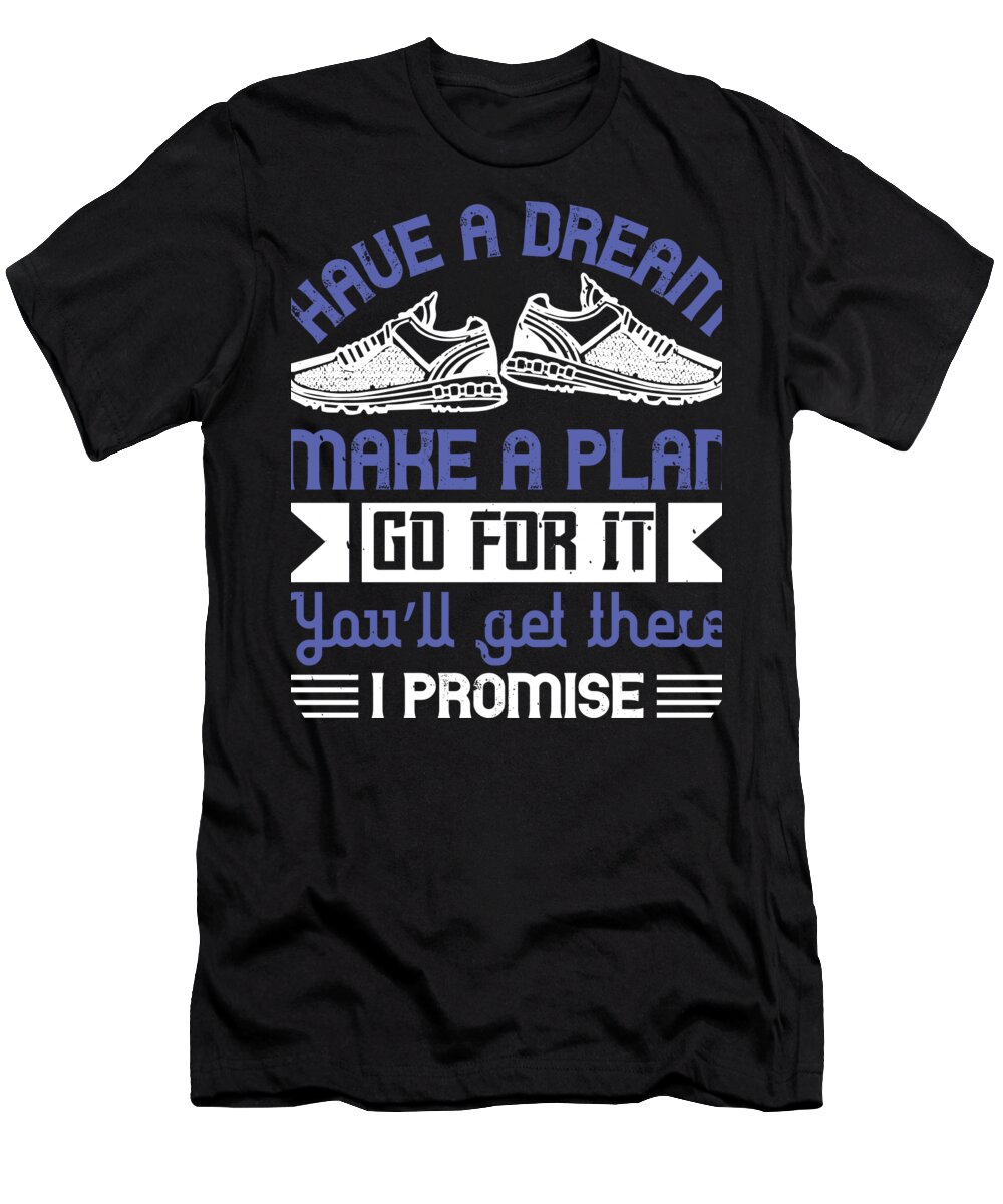 Running T-Shirt featuring the digital art Have a dream make a plan go for it Youll get there I promise by Jacob Zelazny