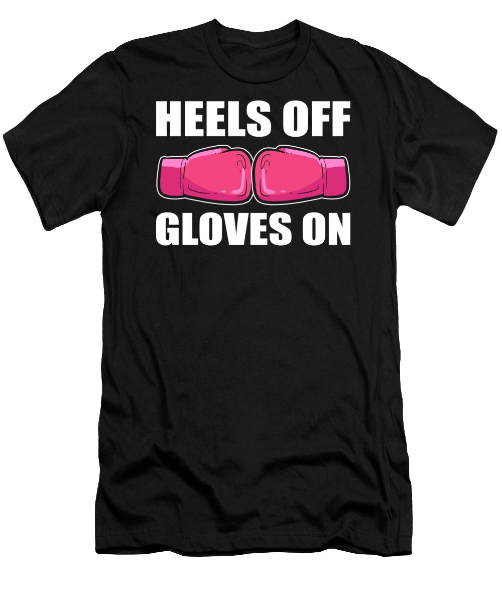 Kickboxing T-Shirt featuring the digital art Heels off Gloves on Kickboxing Boxing by Alessandra Roth