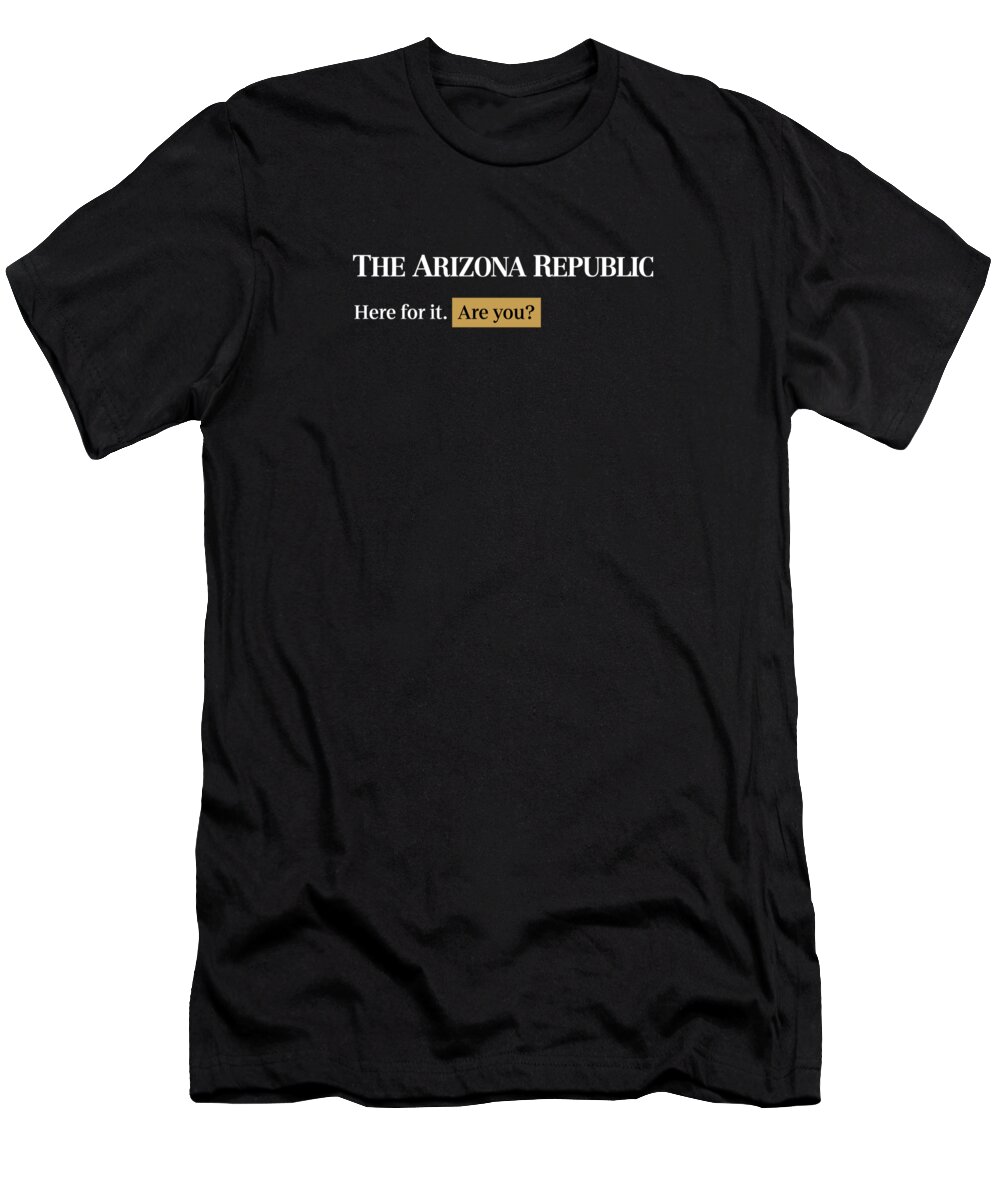 Phoenix T-Shirt featuring the digital art Here for it - Arizona Republic Black by Gannett