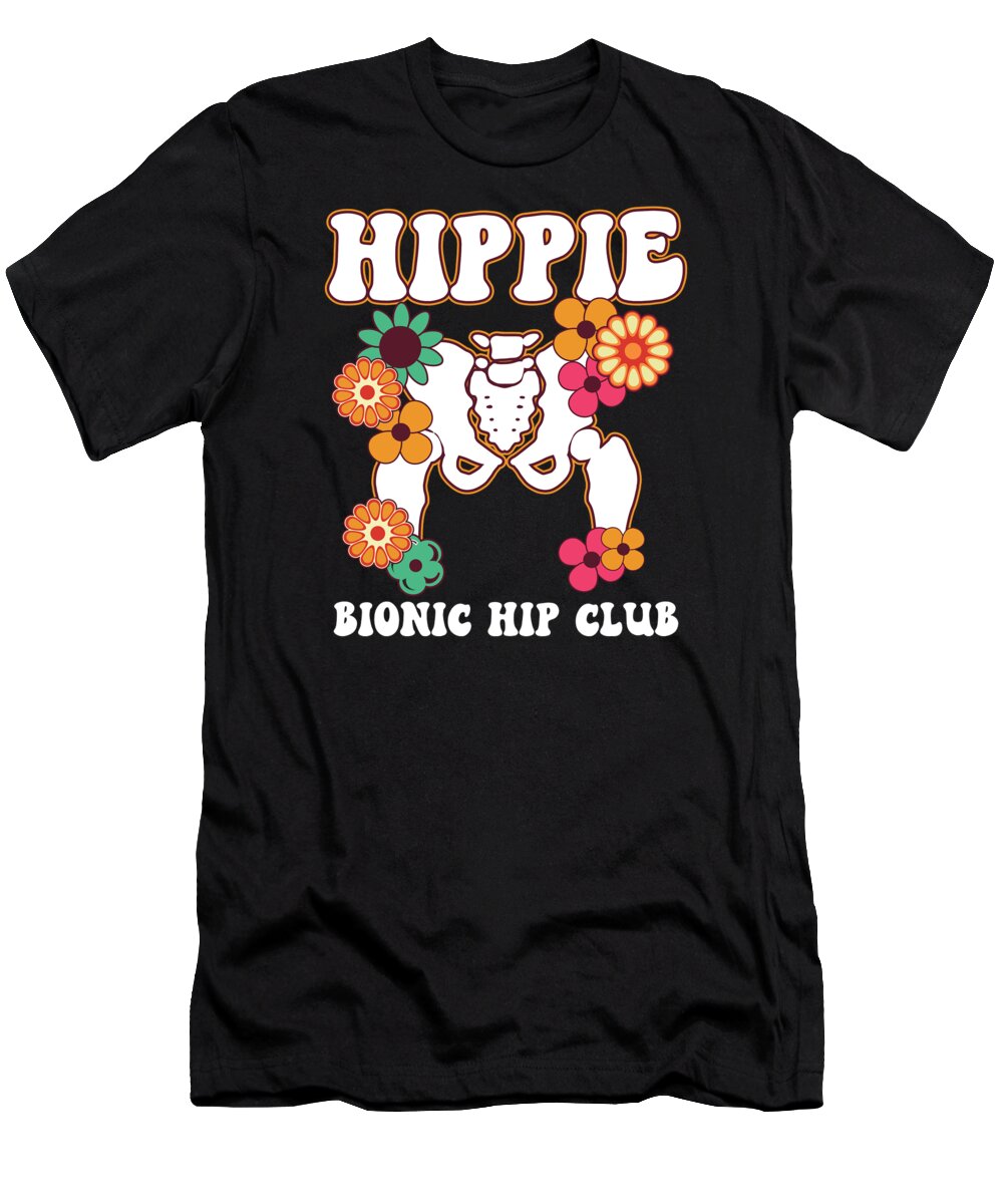 Hip Surgery T-Shirt featuring the digital art Hippie Bionic Hip Club Recovery Replacement Funny by Lisa Stronzi