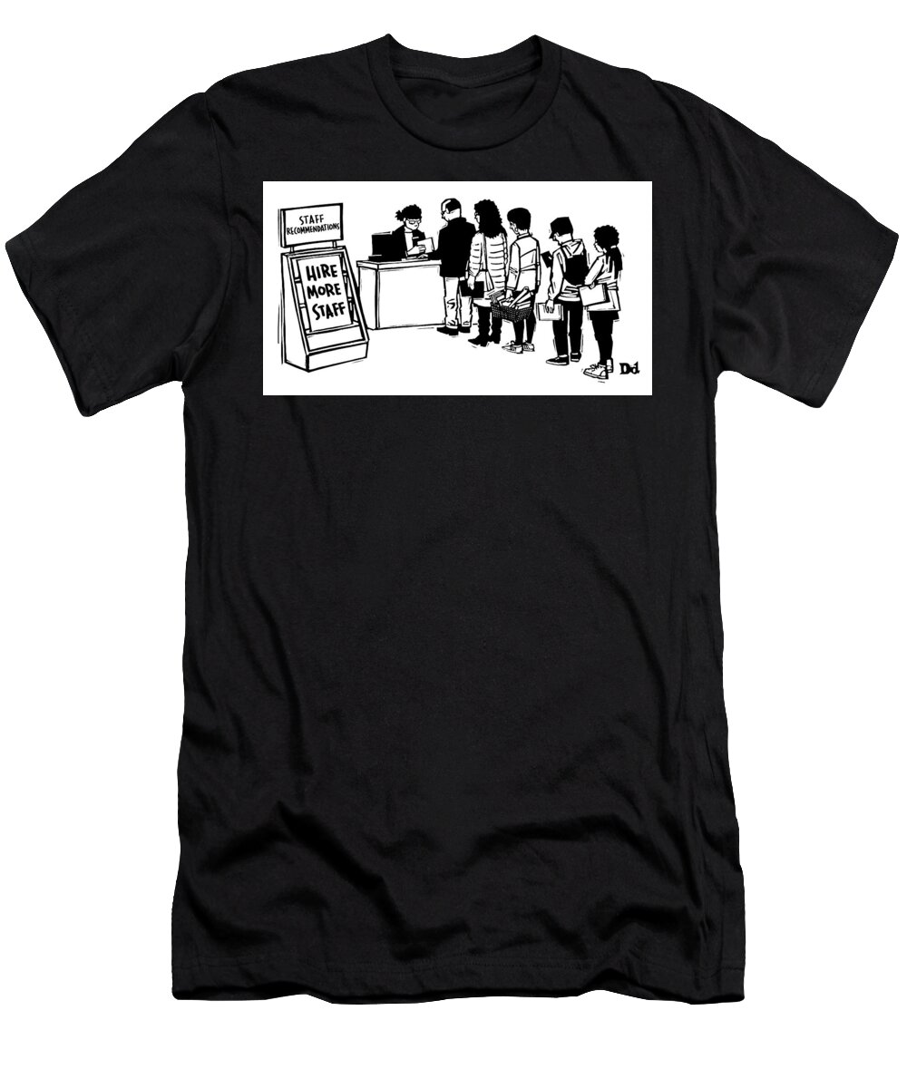 Captionless T-Shirt featuring the drawing Hire More Staff by Drew Dernavich
